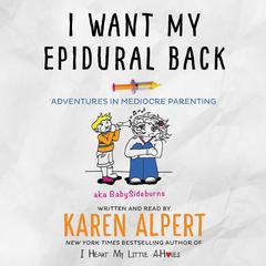 I Want My Epidural Back: Adventures in Mediocre Parenting Audiobook, by Karen Alpert