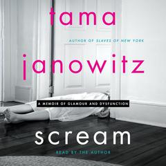Scream: A Memoir of Glamour and Dysfunction Audiobook, by Tama Janowitz