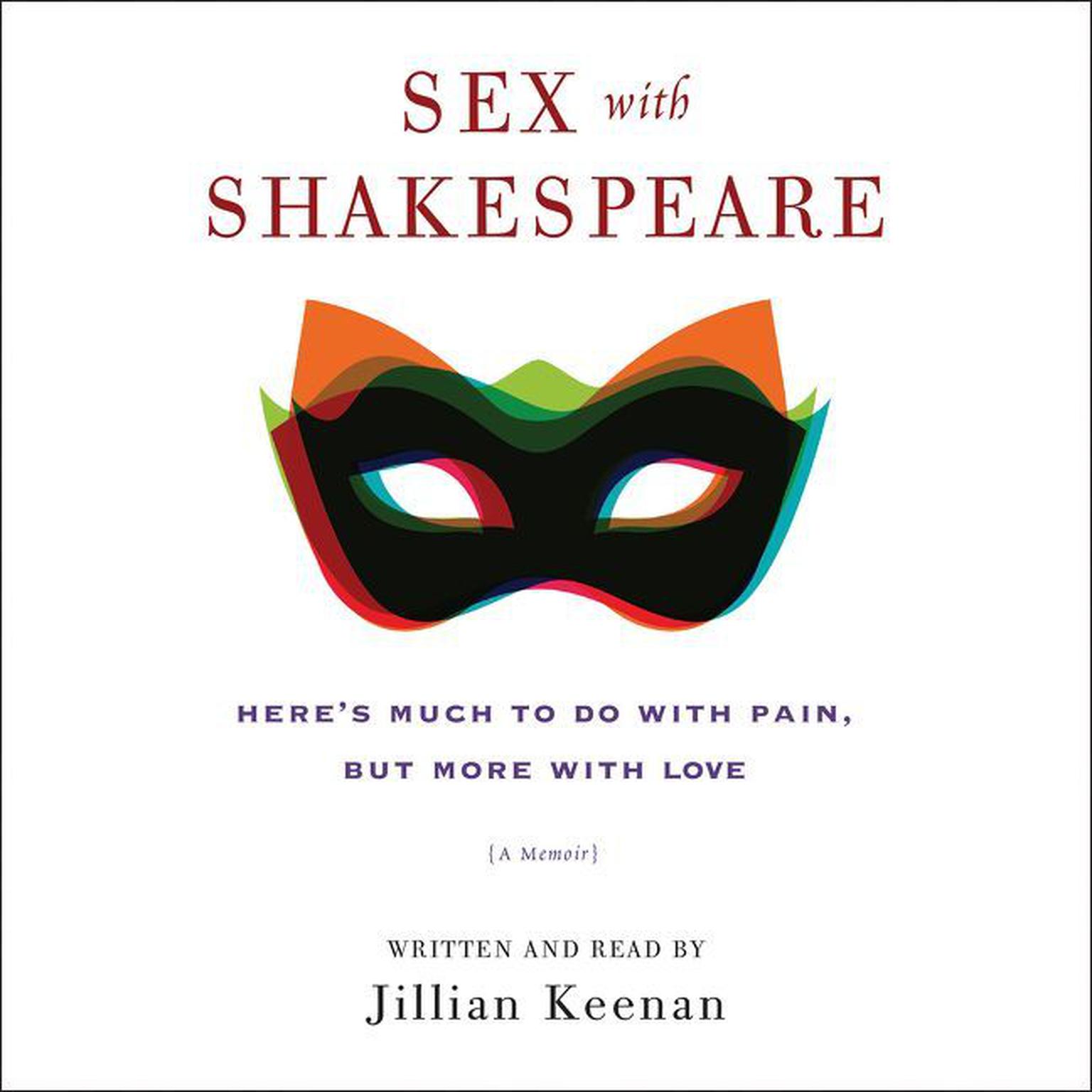 Sex with Shakespeare: Heres Much to Do with Pain, but More with Love Audiobook, by Jillian Keenan