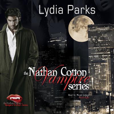 The Nathan Cotton Vampire Series Audiobook, by Lydia Parks