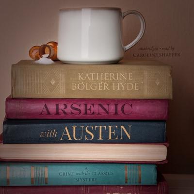 Arsenic with Austen: A Crime with the Classics Mystery Audiobook, by 