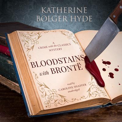 Bloodstains with Brontë: A Crime with the Classics Mystery Audiobook, by Katherine Bolger Hyde