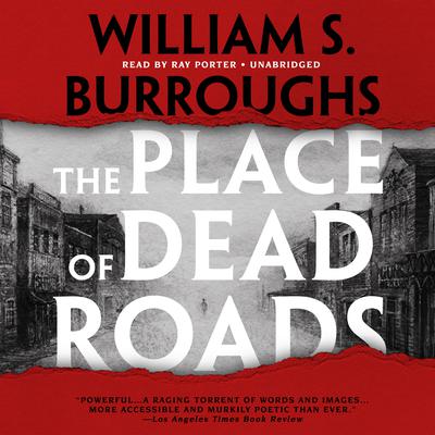 The Place of Dead Roads Audiobook, by William S. Burroughs