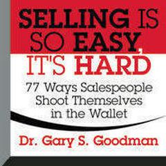 Selling is So Easy, Its Hard: 77 Ways Salespeople Shoot Themselves in the Wallet Audiobook, by Gary S. Goodman