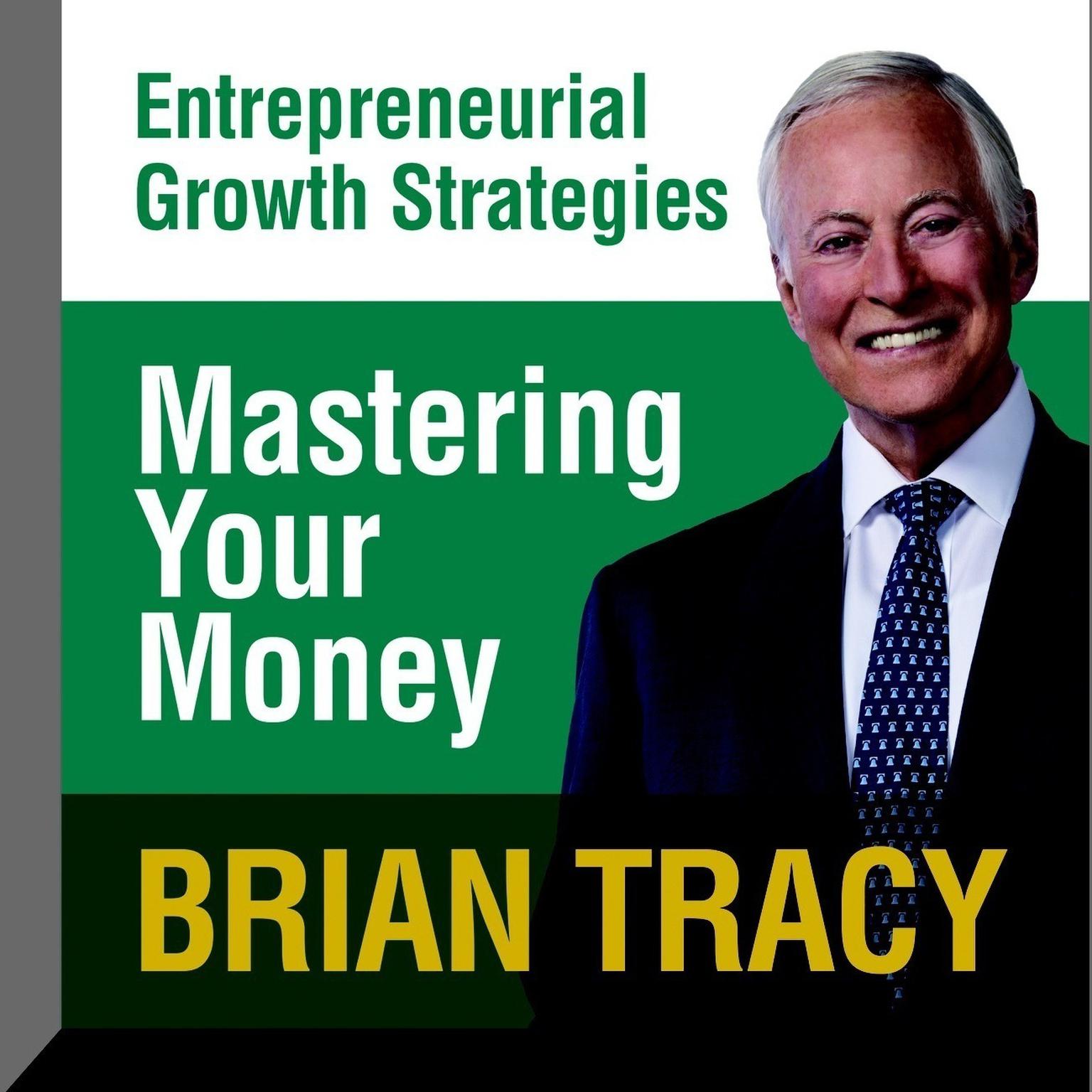 Mastering Your Money: Entrepreneural Growth Strategies Audiobook, by Brian Tracy