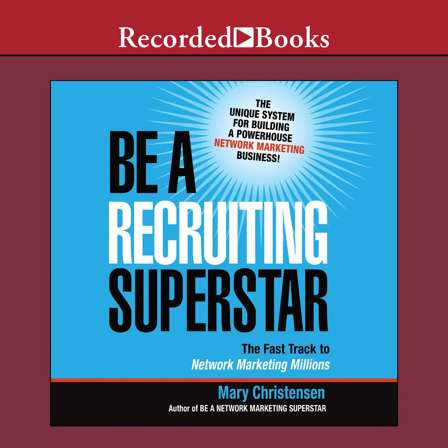 Be a Recruiting Superstar: The Fast Track to Network Marketing Millions Audiobook, by Mary Christensen
