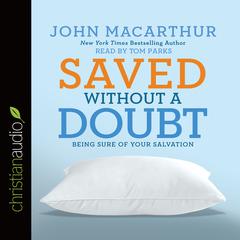 Saved without a Doubt: Being Sure of Your Salvation Audiobook, by John MacArthur