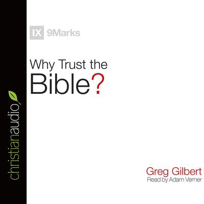 Why Trust the Bible? Audiobook, by Greg Gilbert
