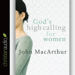 Gods High Calling for Women Audiobook, by John MacArthur