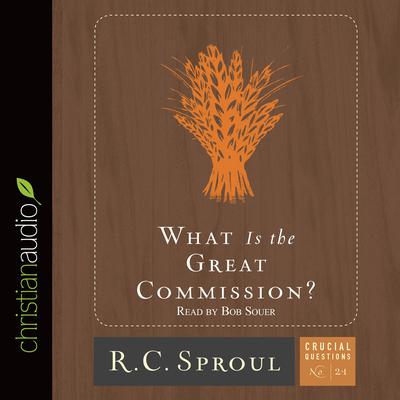 What is the Great Commission? Audiobook, by R. C. Sproul