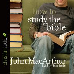 How to Study the Bible Audiobook, by John MacArthur