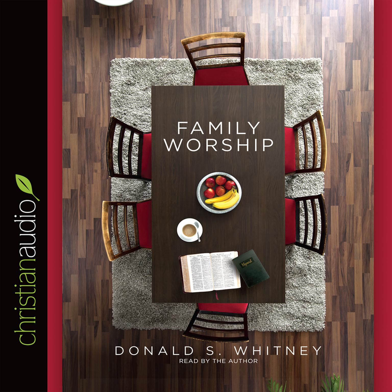 Family Worship: In the Bible, in History & in Your Home Audiobook, by Donald S. Whitney