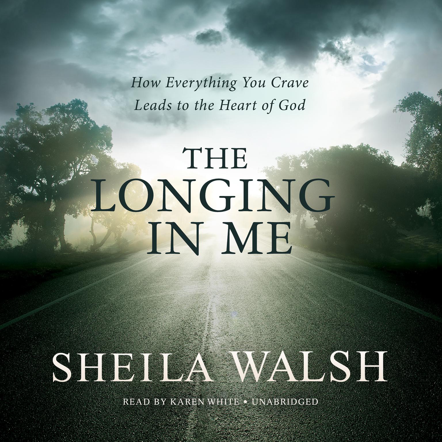 The Longing in Me: How Everything You Crave Leads to the Heart of God Audiobook, by Sheila Walsh