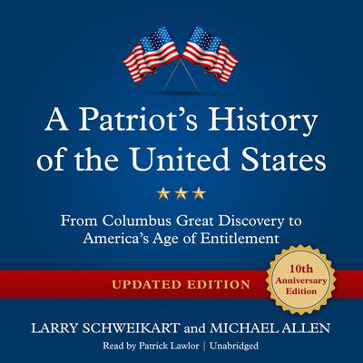 A Patriot’s History of the United States, Updated Edition: From Columbus’ Great Discovery to America’s Age of Entitlement Audiobook, by Larry Schweikart