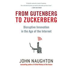 From Gutenberg to Zuckerberg: Disruptive Innovation in the Age of the Internet Audiobook, by John Naughton