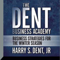 The Dent Business Academy: Business Strategies for the Winter Season Audiobook, by Harry S. Dent