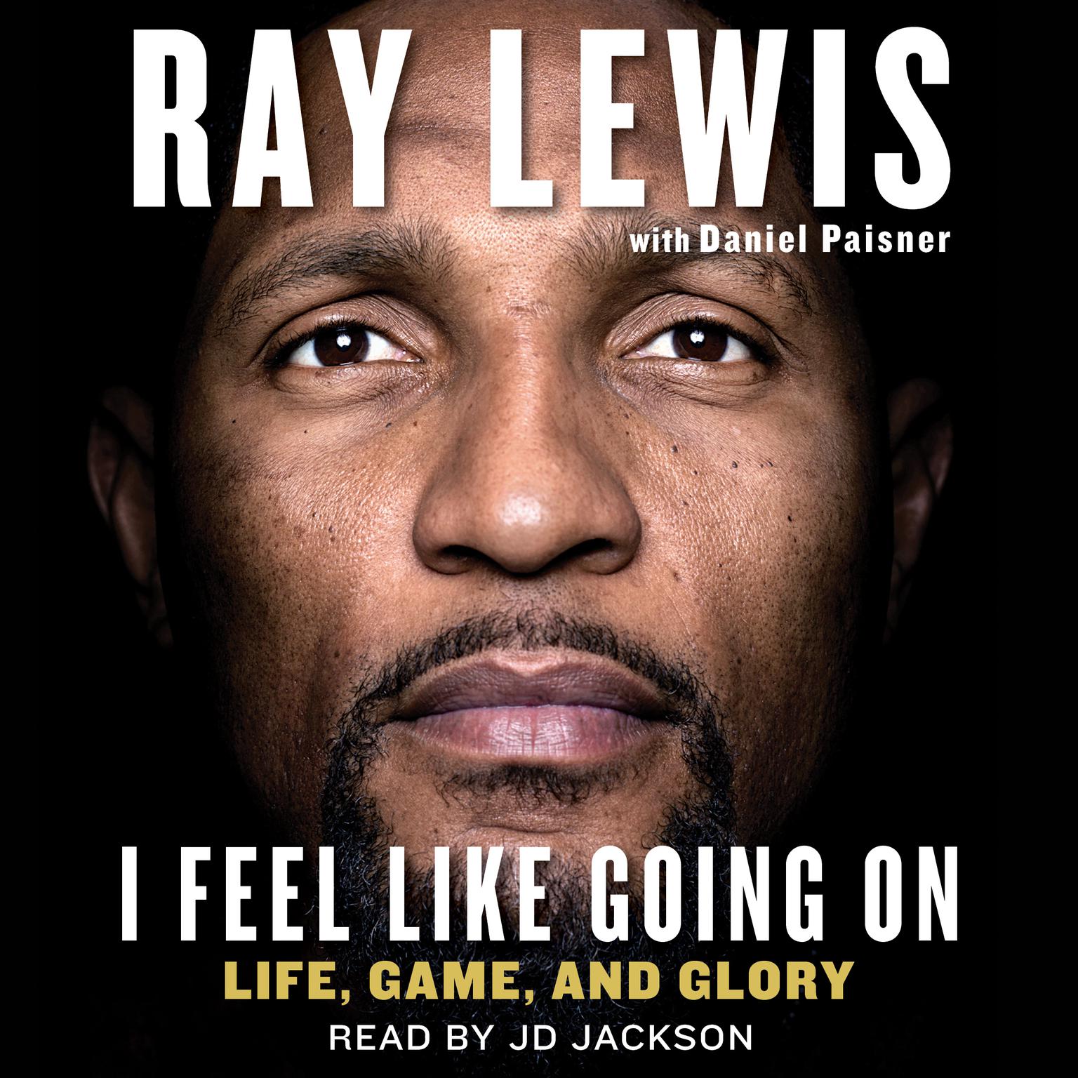 I Feel Like Going On: Life, Game, and Glory Audiobook, by Ray Lewis