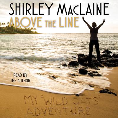 Above the Line: My Wild Oats Adventure Audiobook, by Shirley MacLaine