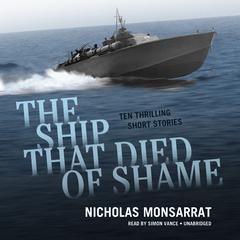 The Ship That Died of Shame: Ten Thrilling Short Stories Audiobook, by Nicholas Monsarrat