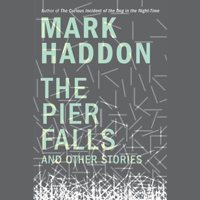 The Pier Falls: And Other Stories Audiobook, by Mark Haddon