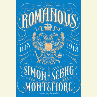 The Romanovs: 1613-1918 Audiobook, by Simon Sebag Montefiore
