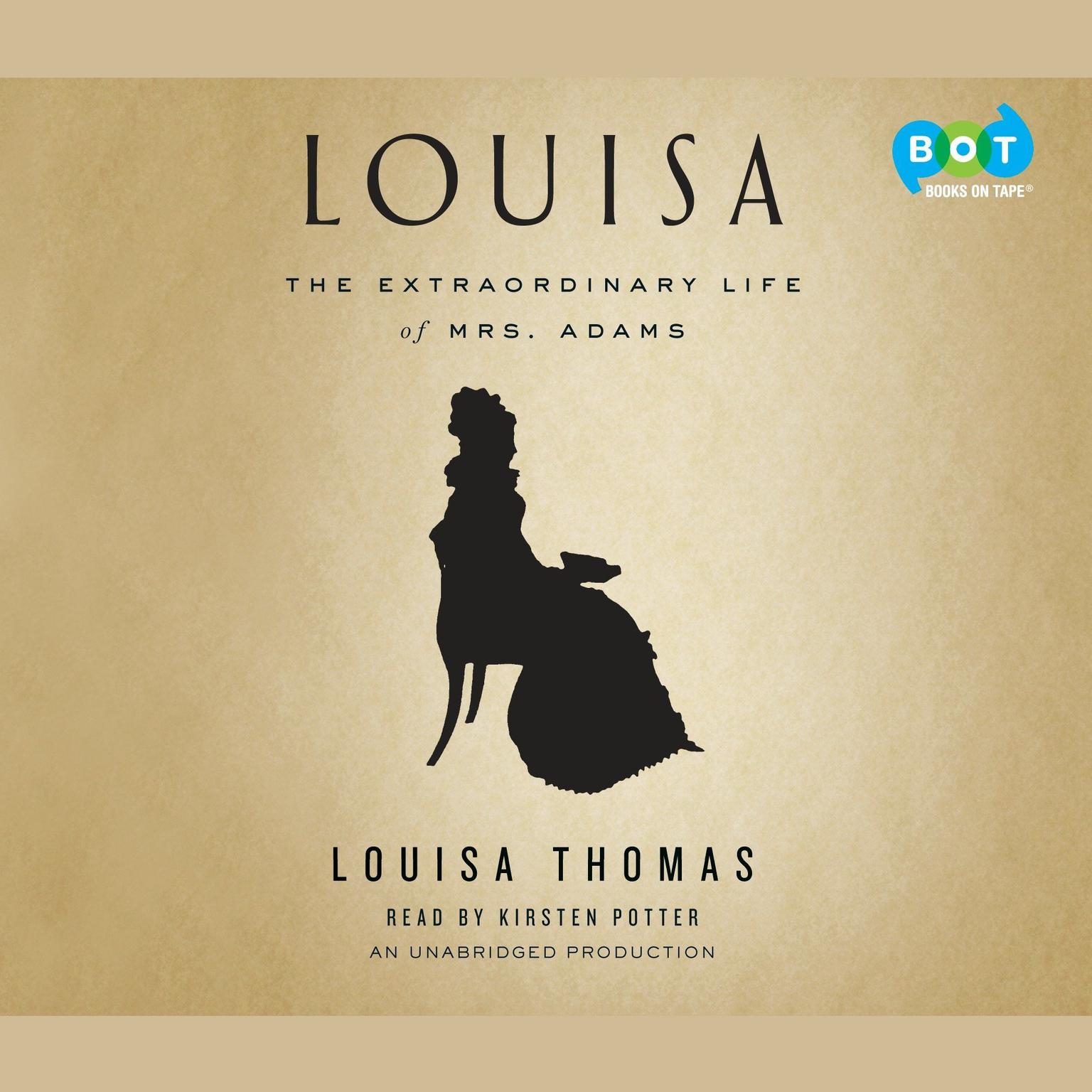Louisa: The Extraordinary Life of Mrs. Adams Audiobook, by Louisa Thomas