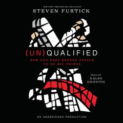 (Un)Qualified: How God Uses Broken People to Do Big Things Audiobook, by Steven Furtick