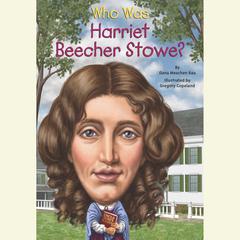 Who Was Harriet Beecher Stowe? Audiobook, by Dana Meachen Rau