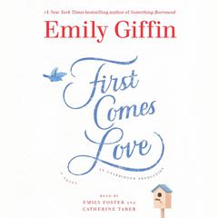 First Comes Love: A Novel Audiobook, by 