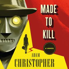 Made to Kill: A Ray Electromatic Mystery Audiobook, by Adam Christopher