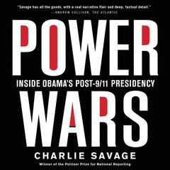 Power Wars: Inside Obamas Post-9/11 Presidency Audiobook, by Charlie Savage