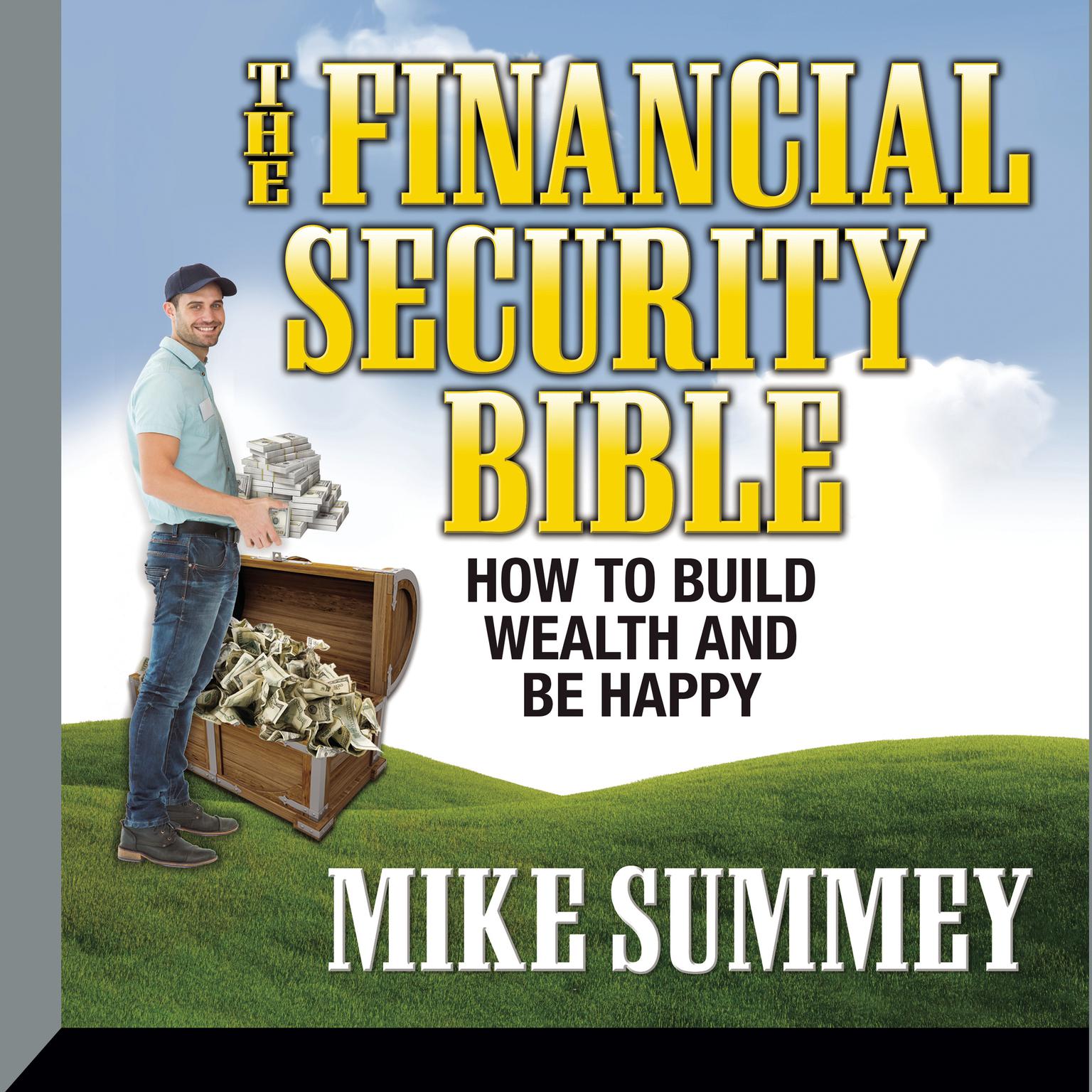 The Financial Security Bible: How To Build Wealth & Be Happy Audiobook, by Mike Summey