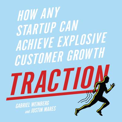 Traction: How Any Startup Can Achieve Explosive Customer Growth Audiobook, by Gabriel Weinberg