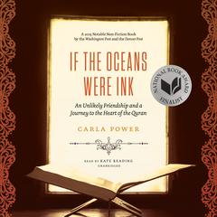 If the Oceans Were Ink: An Unlikely Friendship and a Journey to the Heart of the Quran Audiobook, by Carla Power