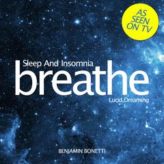 Breathe—Sleep And Insomnia: Lucid Dreaming: Mindfulness Meditation Audiobook, by Benjamin  Bonetti