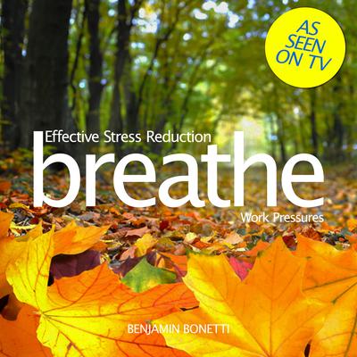 Breathe—Effective Stress Reduction: Work Pressures: Mindfulness Meditation Audiobook, by Benjamin  Bonetti