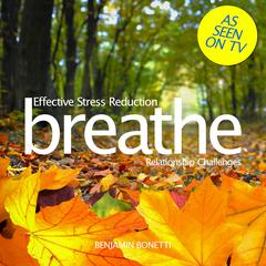 Breathe—Effective Stress Reduction: Relationship Challenges: Mindfulness Meditation Audiobook, by Benjamin  Bonetti