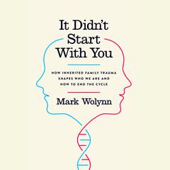 It Didn't Start With You: How Inherited Family Trauma Shapes Who We Are and How to End the Cycle Audiobook, by Mark Wolynn