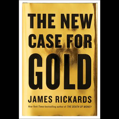 The New Case for Gold Audiobook, by James Rickards
