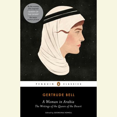 A Woman in Arabia: The Writings of the Queen of the Desert Audiobook, by Gertrude Bell