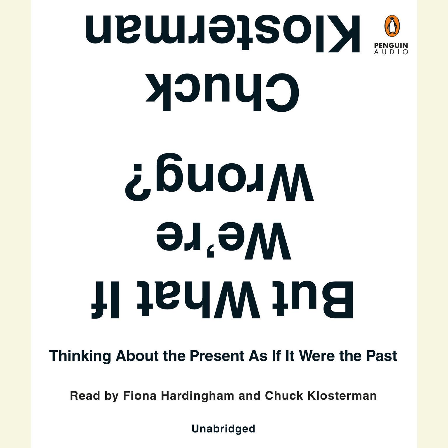 But What If Were Wrong?: Thinking About the Present As If It Were the Past Audiobook, by Chuck Klosterman