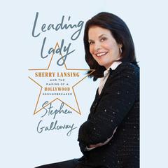 Leading Lady: Sherry Lansing and the Making of a Hollywood Groundbreaker Audiobook, by Stephen Galloway