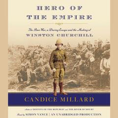 Hero of the Empire: The Boer War, a Daring Escape, and the Making of Winston Churchill Audiobook, by Candice Millard