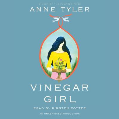 Vinegar Girl: William Shakespeare's The Taming of the Shrew Retold: A Novel Audiobook, by Anne Tyler