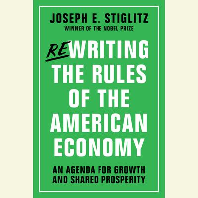 Rewriting the Rules of the American Economy: An Agenda for Growth and Shared Prosperity Audiobook, by Joseph E. Stiglitz