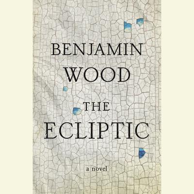 The Ecliptic: A Novel Audiobook, by Benjamin Wood