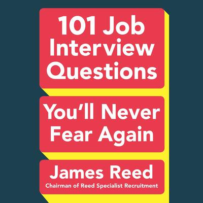 101 Job Interview Questions You'll Never Fear Again Audiobook, by James Reed