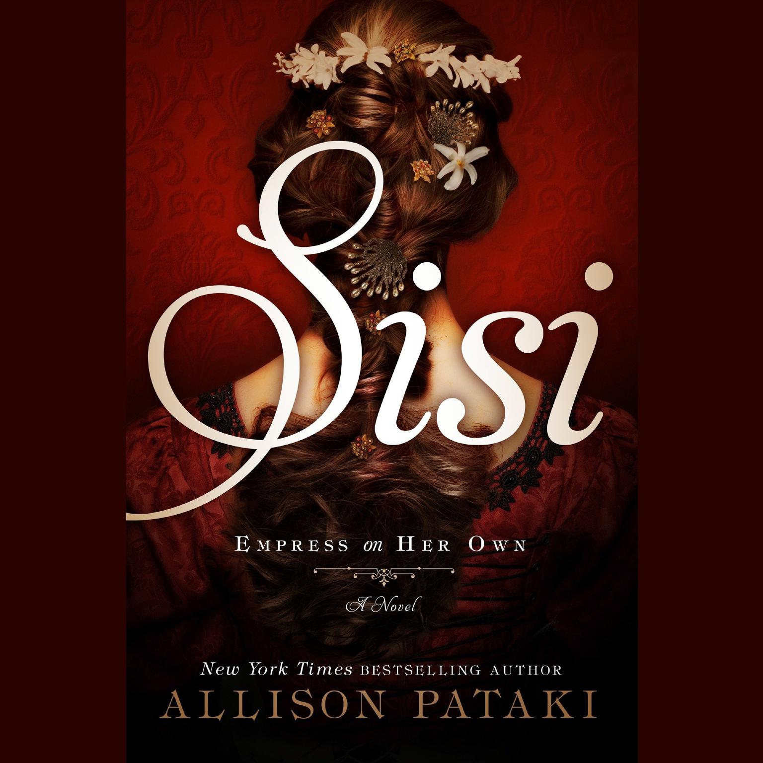 Sisi: Empress on Her Own: A Novel Audiobook, by Allison Pataki