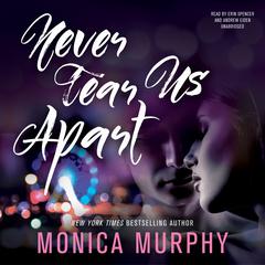 Never Tear Us Apart Audiobook, by Monica Murphy