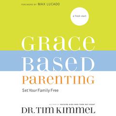 Grace-Based Parenting: Set Your Family Tree Audiobook, by Dr. Tim Kimmel